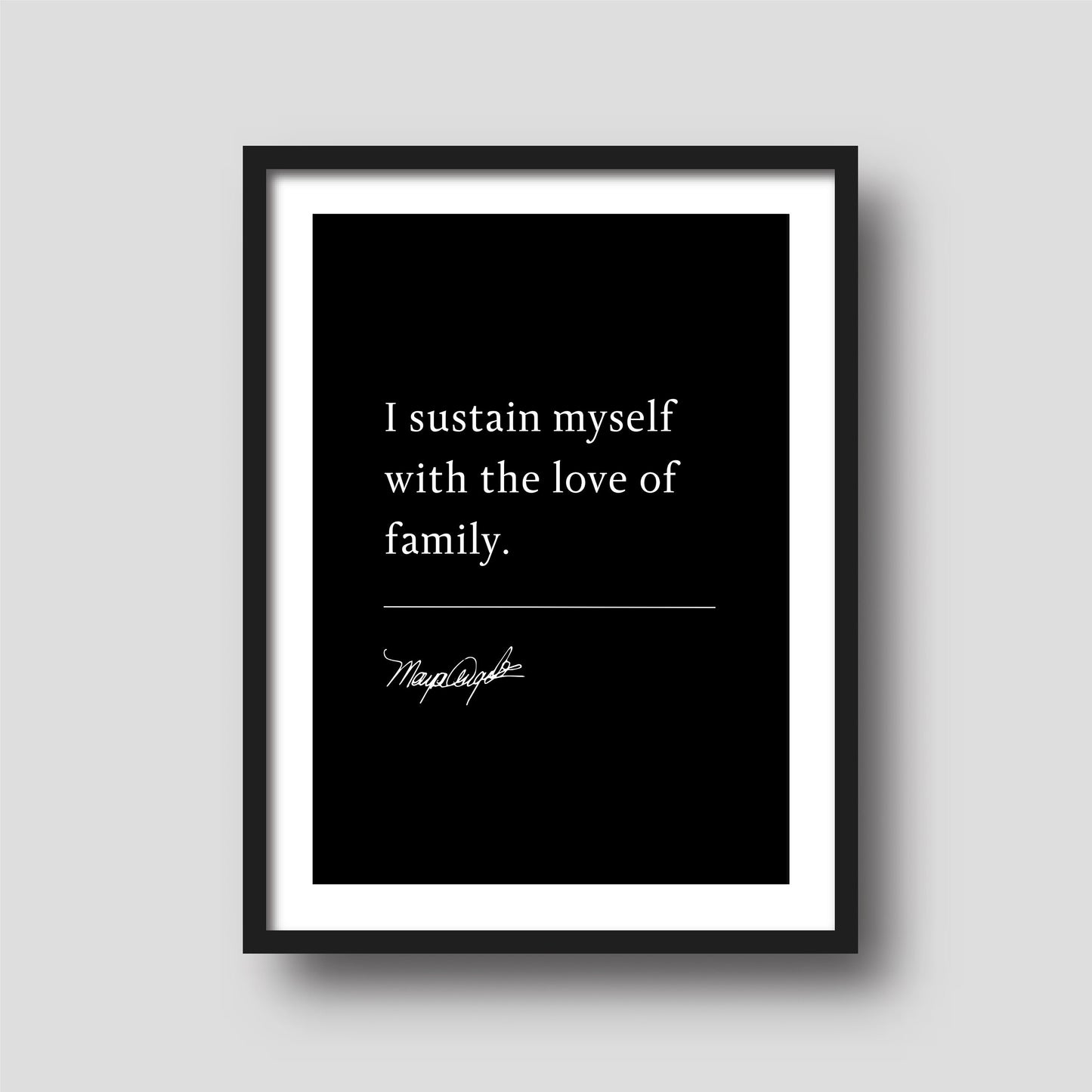 Maya Angelou "I sustain myself with the love of family" Book Quote Print | Wall Décor | Mothers Day Gift