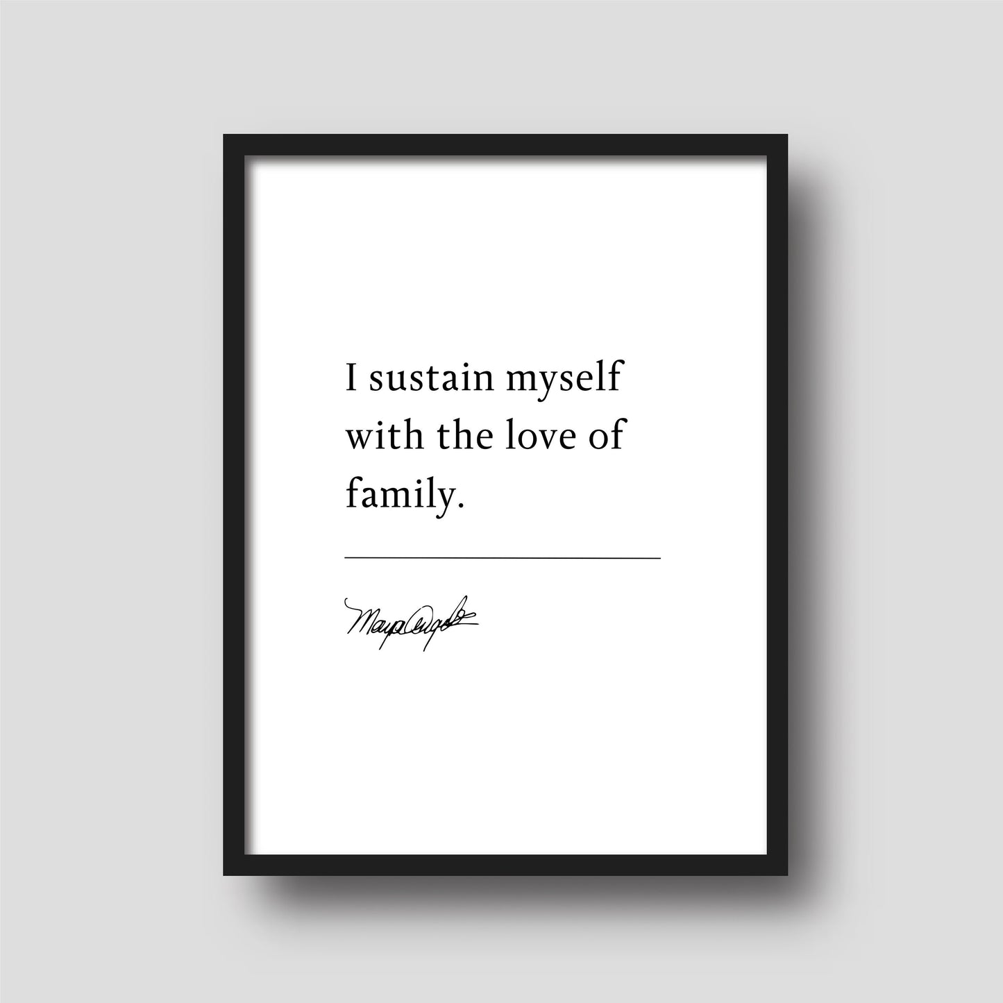 Maya Angelou "I sustain myself with the love of family" Book Quote Print | Wall Décor | Mothers Day Gift