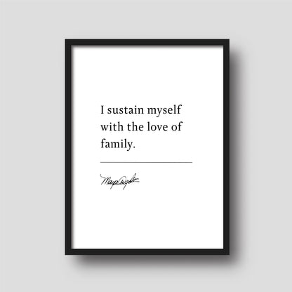 Maya Angelou "I sustain myself with the love of family" Book Quote Print | Wall Décor | Mothers Day Gift