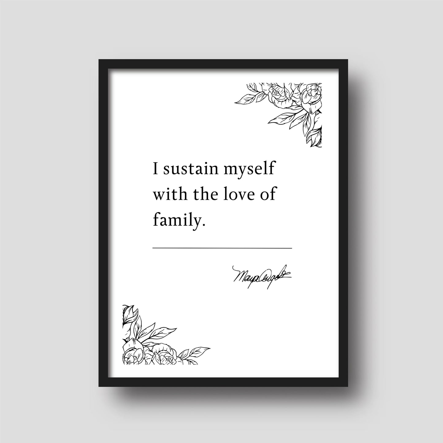 Maya Angelou "I sustain myself with the love of family" Book Quote Print | Wall Décor | Mothers Day Gift