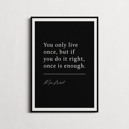 Mae West | You Only Live Once... | Inspirational Print | Motivational Gifts | Choice of Colours and Frames