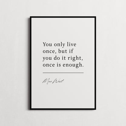 Mae West | You Only Live Once... | Inspirational Print | Motivational Gifts | Choice of Colours and Frames