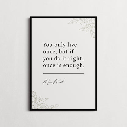 Mae West | You Only Live Once... | Inspirational Print | Motivational Gifts | Choice of Colours and Frames