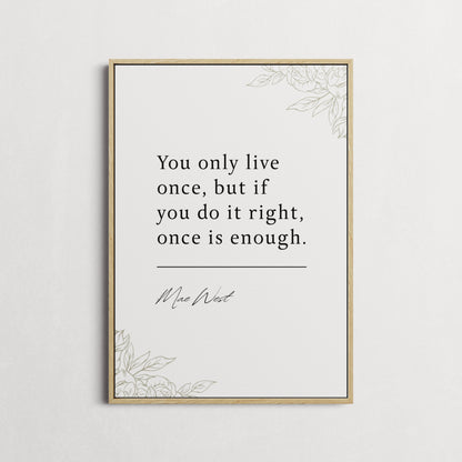 Mae West | You Only Live Once... | Inspirational Print | Motivational Gifts | Choice of Colours and Frames