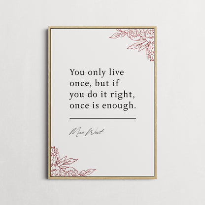 Mae West | You Only Live Once... | Inspirational Print | Motivational Gifts | Choice of Colours and Frames