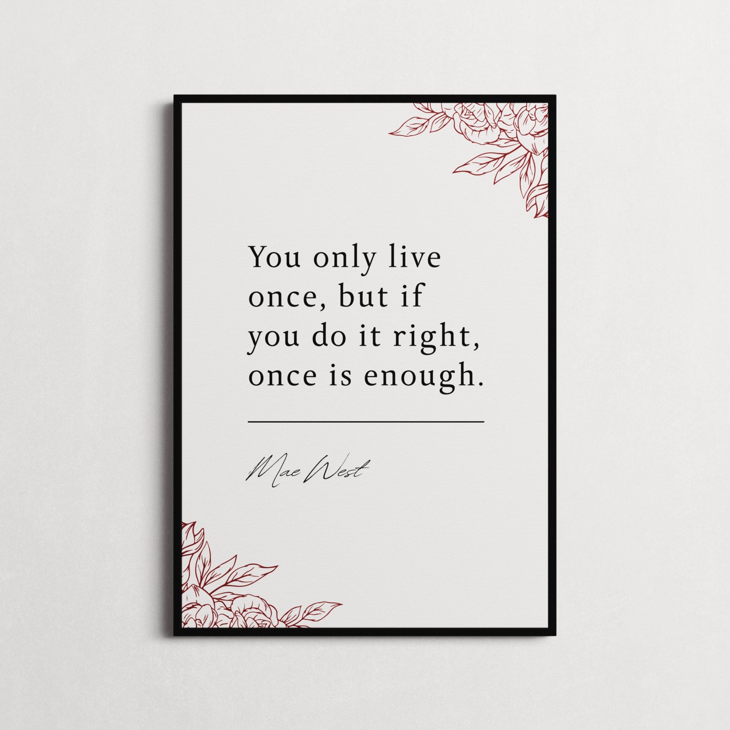 Mae West | You Only Live Once... | Inspirational Print | Motivational Gifts | Choice of Colours and Frames