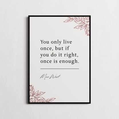 Mae West | You Only Live Once... | Inspirational Print | Motivational Gifts | Choice of Colours and Frames