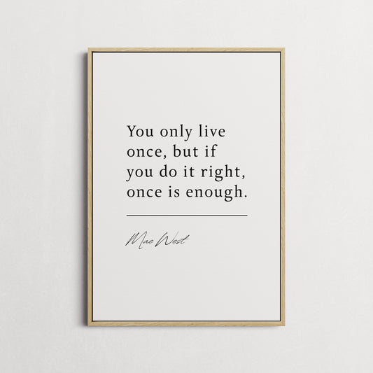 Mae West | You Only Live Once... | Inspirational Print | Motivational Gifts | Choice of Colours and Frames