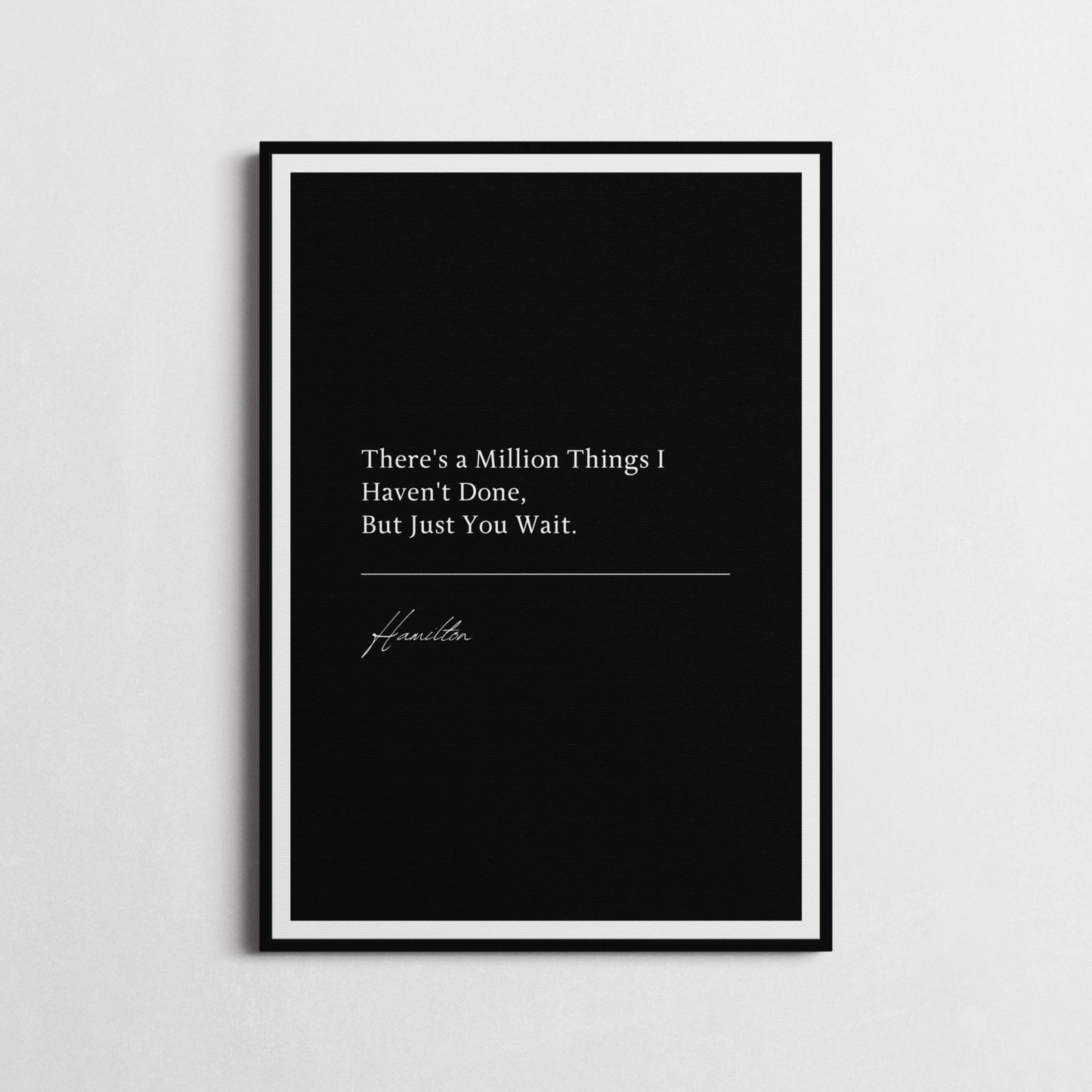 Hamilton Musical | "There's a Million Things I Haven't Done, But Just You Wait." Book Quote Print | Wall Décor, Gifts for Homes