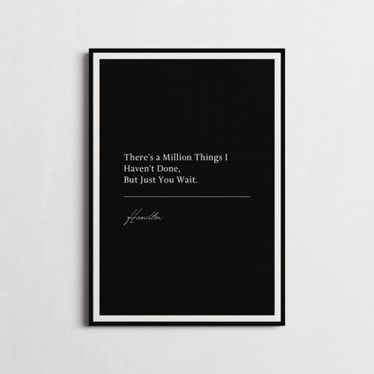 Hamilton Musical | "There's a Million Things I Haven't Done, But Just You Wait." Book Quote Print | Wall Décor, Gifts for Homes