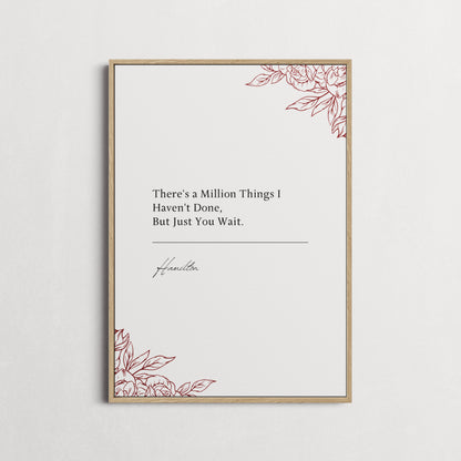 Hamilton Musical | "There's a Million Things I Haven't Done, But Just You Wait." Book Quote Print | Wall Décor, Gifts for Homes