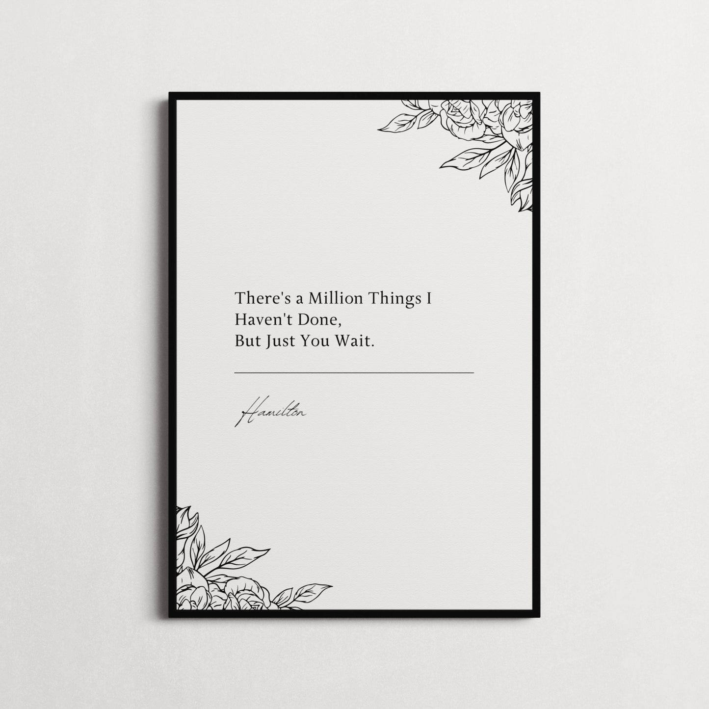 Hamilton Musical | "There's a Million Things I Haven't Done, But Just You Wait." Book Quote Print | Wall Décor, Gifts for Homes