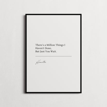 Hamilton Musical | "There's a Million Things I Haven't Done, But Just You Wait." Book Quote Print | Wall Décor, Gifts for Homes