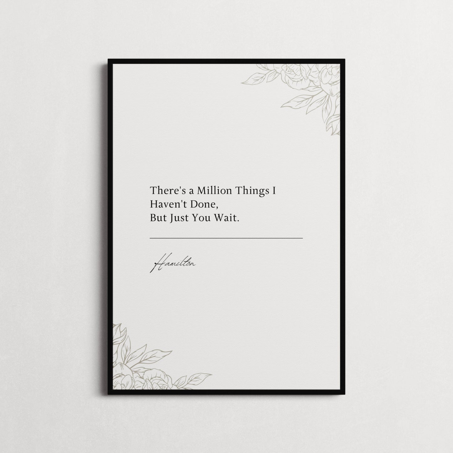 Hamilton Musical | "There's a Million Things I Haven't Done, But Just You Wait." Book Quote Print | Wall Décor, Gifts for Homes