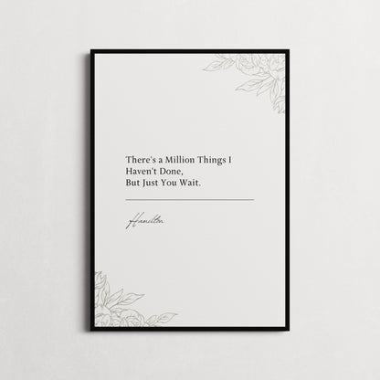 Hamilton Musical | "There's a Million Things I Haven't Done, But Just You Wait." Book Quote Print | Wall Décor, Gifts for Homes