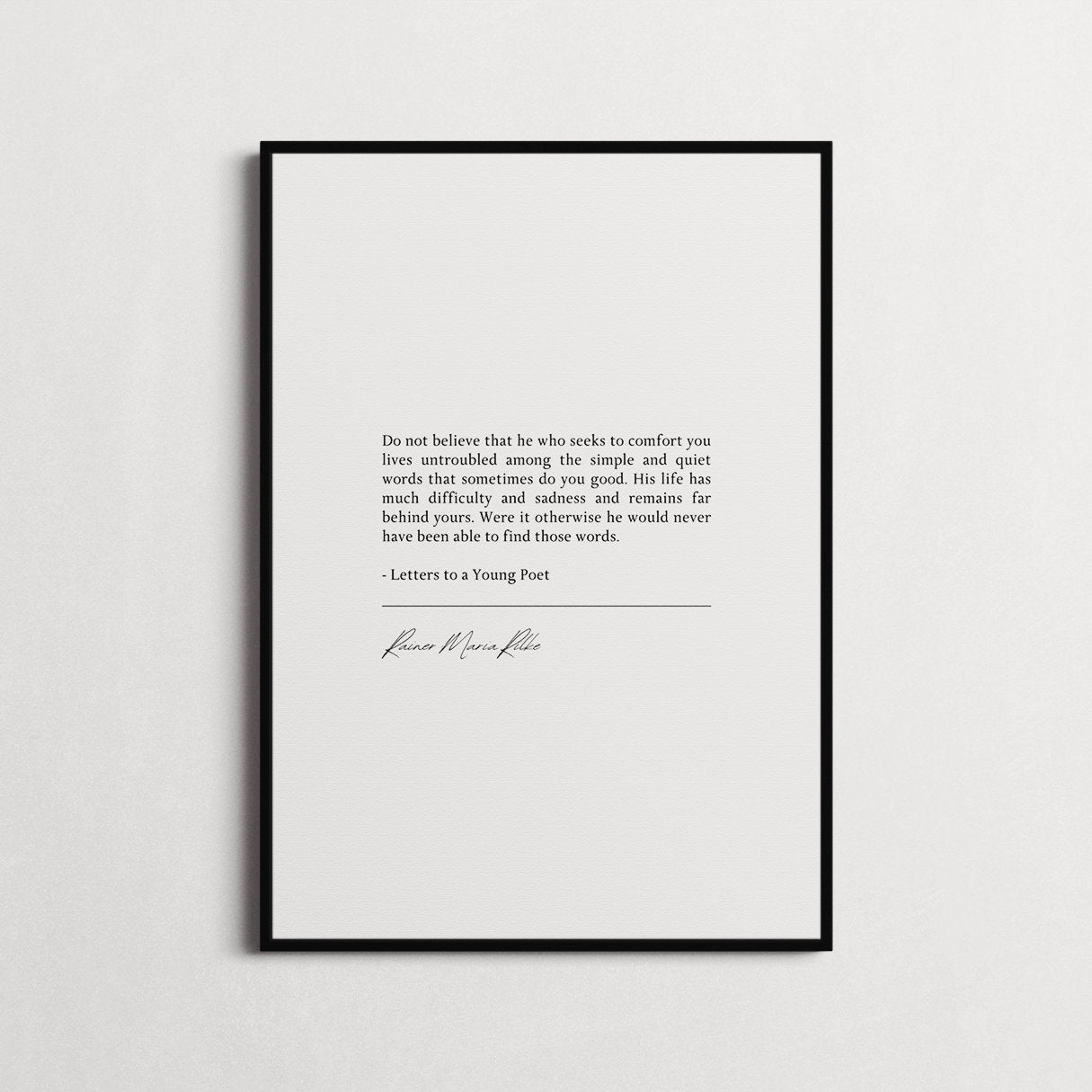 Rainer Maria Rilke "He who seeks to comfort you lives untroubled " Inspiring Quotes, Poem Quote Print | Wall Décor, Gifts for Homes