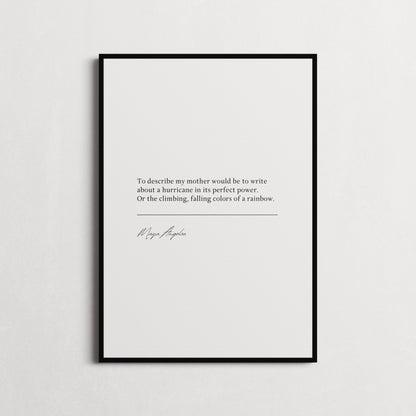 Maya Angelou "To describe my mother would be to write about a hurricane..." Book Quote Print | Wall Décor | Mothers Day Gift