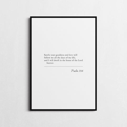 Psalm 23:6 | Bible Verse Poster | Bible Verse Framed Print | Christian Wall Art | 'Surely Your Goodness and Love' | Religious gift